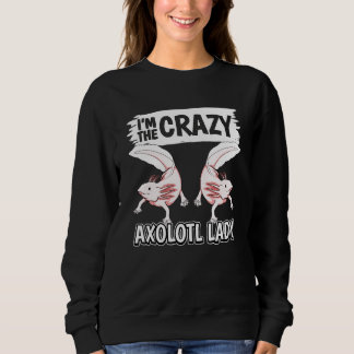 Sweatshirt Womens Axolotls Quote Axolotl Im The Crazy Axolotl