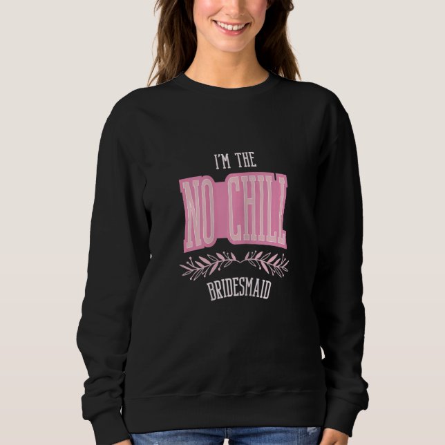 Sweatshirt Womens   Bridesmaid No Chill Matching Bachelorette (Devant)