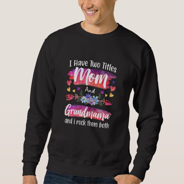 Sweatshirt Womens Cute I Have To Titles Mom And Grandmama Wom (Devant)