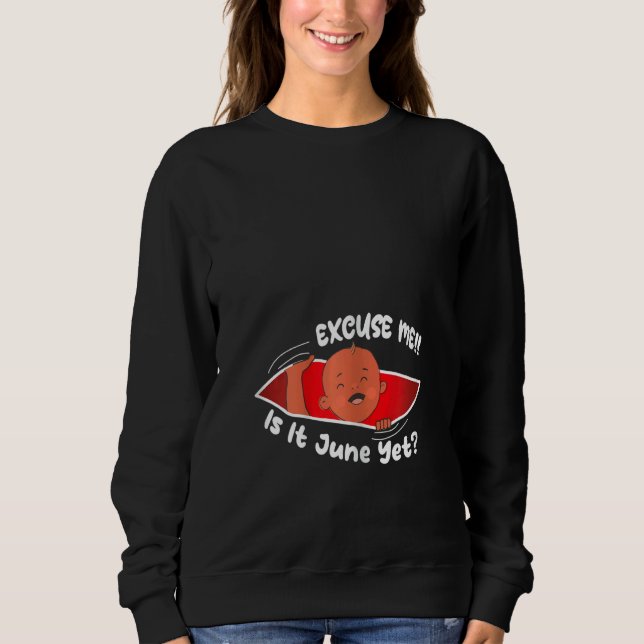 Sweatshirt Womens Excuse me is it June yet Cute Baby Boy  Pre (Devant)