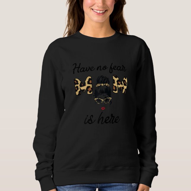 Sweatshirt Womens Have no fear Mom is here Mom (Devant)