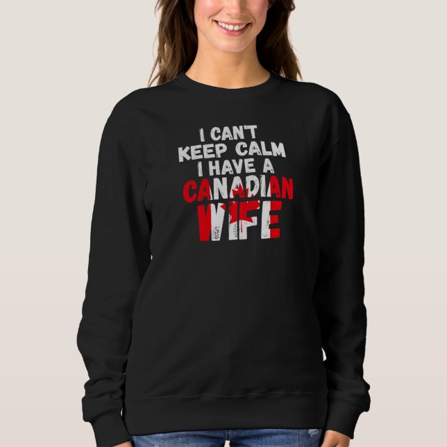 Sweatshirt Womens I can't keep calm have Canadian wife Canadi (Devant)