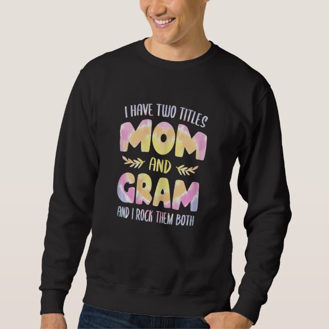 Sweatshirt Womens I have two Titles Mom and Gram  Grandma Mot (Devant)