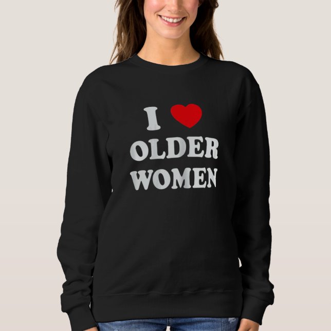 Sweatshirt Womens I Love Older Women Heart Hot Moms (Devant)
