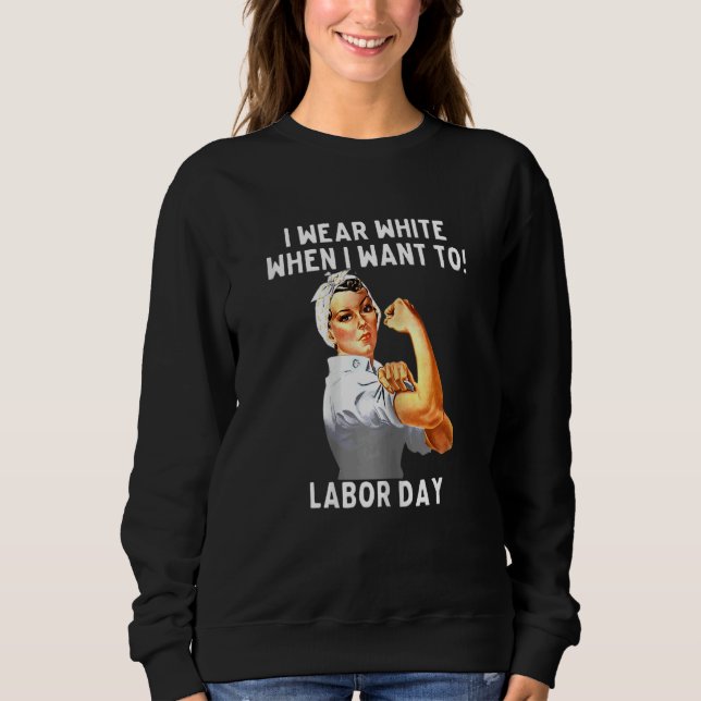 Sweatshirt Womens I Wear White When I Want To Labor Day nurse (Devant)