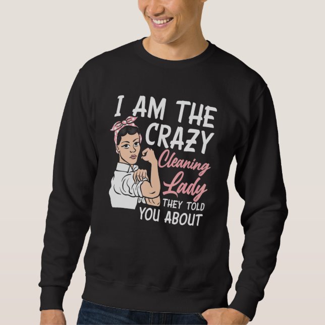 Sweatshirt Womens I'm The Crazy Cleaning Lady Housekeeping Ho (Devant)