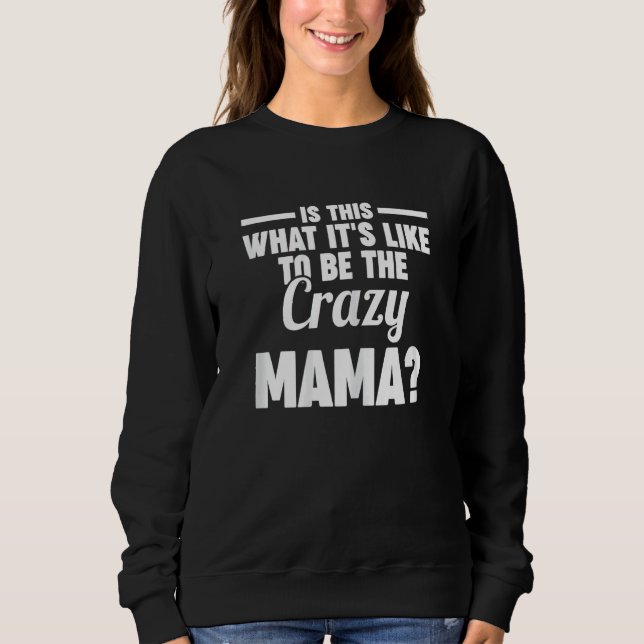 Sweatshirt Womens is this what it's like to be the crazy mama (Devant)