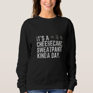 Sweatshirt Womens It's A Cheesecake & Sweatpants Kinda Day