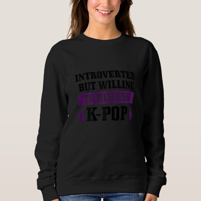 Sweatshirt Womens K Pop Introverted But Willing To Discuss Ko (Devant)