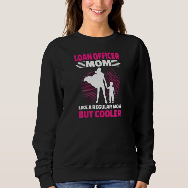 Sweatshirt Womens Loan Officer Mom Like A Regular Mom But Coo (Devant)