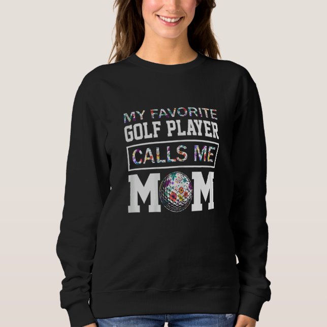 Sweatshirt Womens My Favorite Golf Player Calls Me Mom Flower (Devant)