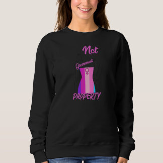Sweatshirt Womens Not Government Property Pro Choice Feminist