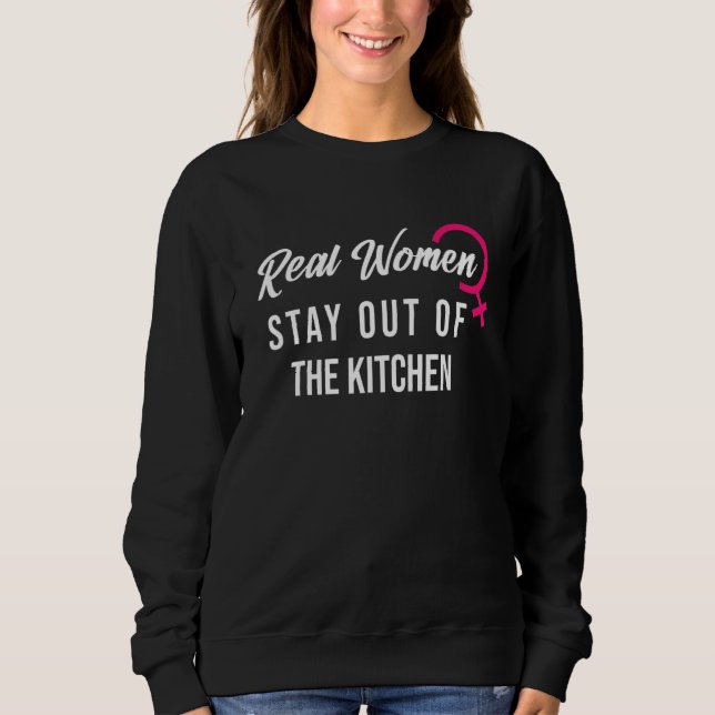 Sweatshirt Women's power Real Women Stay Out Of The Kitchen (Devant)
