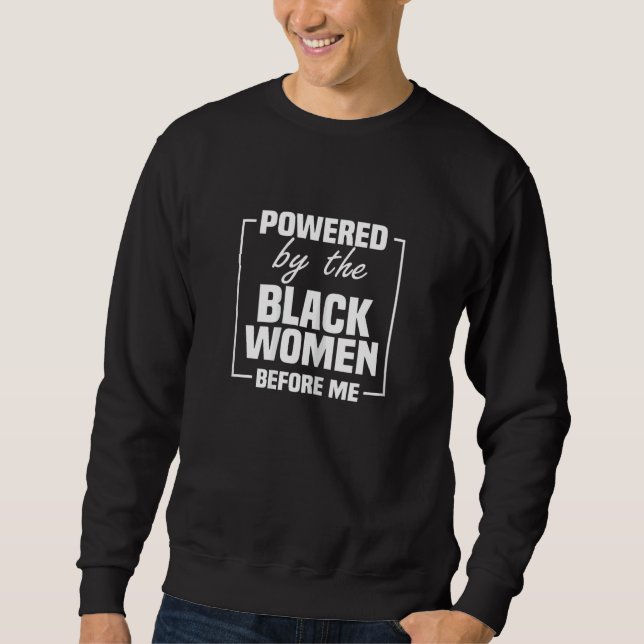 Sweatshirt Womens Powered By The Black Women Before Me Black  (Devant)