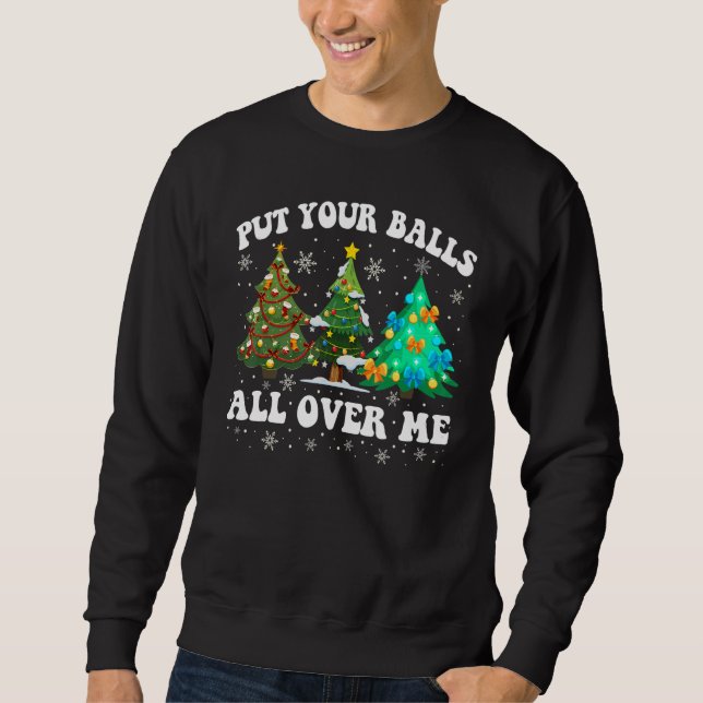 Sweatshirt Womens Put Your Balls All Over Me  Saying Christma (Devant)