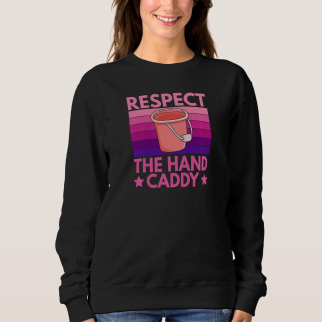 Sweatshirt Womens Respect The Hand Caddy Quote For A Housekee (Devant)