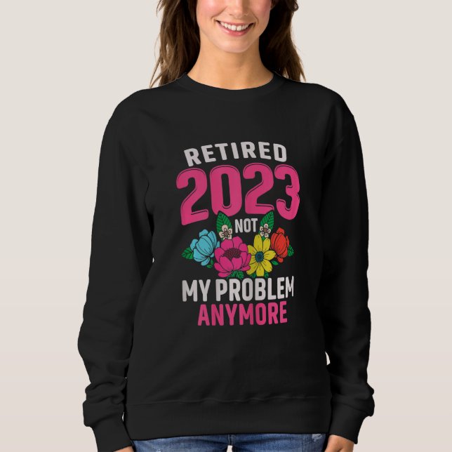 Sweatshirt Womens Retired 2023 Not My Problem Retirement  for (Devant)