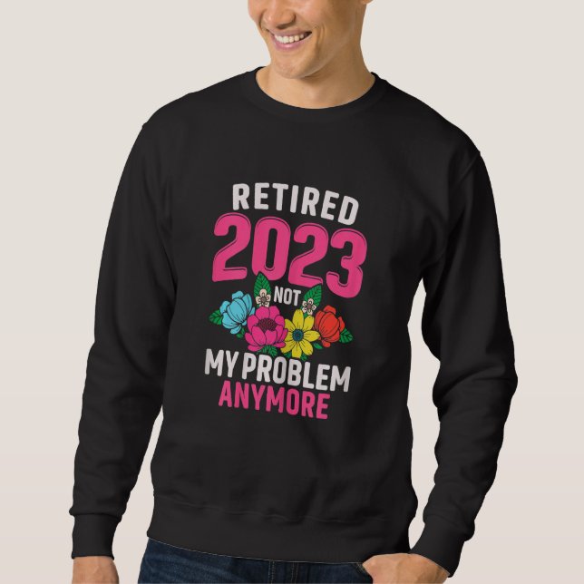 Sweatshirt Womens Retired 2023 Not My Problem Retirement  for (Devant)