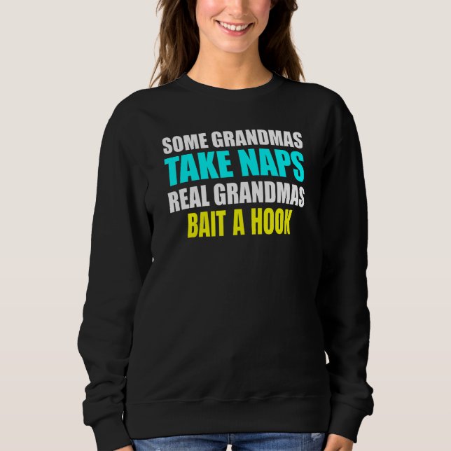 Sweatshirt Womens Some Grandmas Take a Nap Real Grandmas Bait (Devant)