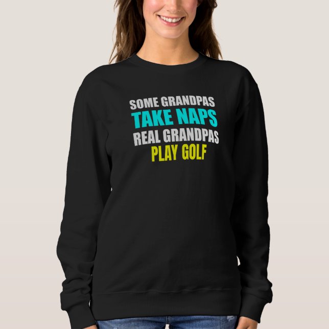 Sweatshirt Womens Some Grandpas Take a Nap Real Grandpas Play (Devant)