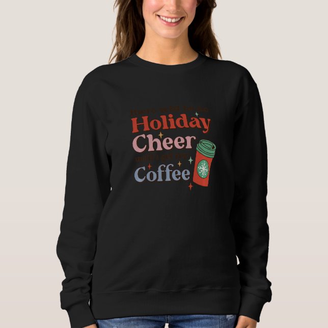 Sweatshirt Womens There Will Be No Holiday Cheer Until I Get  (Devant)