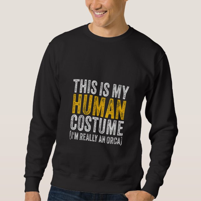 Sweatshirt Womens THIS IS MY HUMAN COSTUME I'M REALLY AN ORCA (Devant)