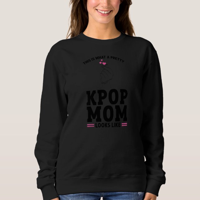 Sweatshirt Womens This is what a pretty KPop Mom looks like K (Devant)