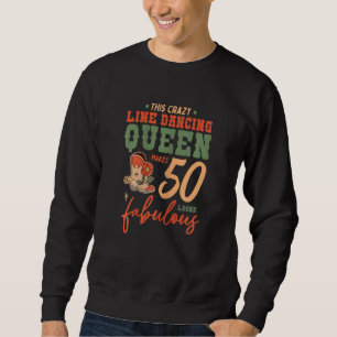 Sweatshirt Womens This Line Dancing Queen Makes 50 Look Fabul