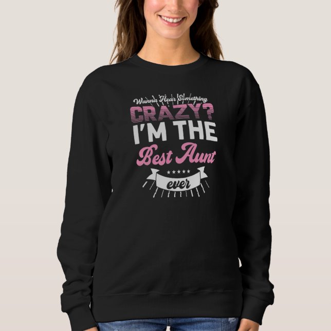 Sweatshirt Womens wanna hear something crazy I'm best aunt Au (Devant)