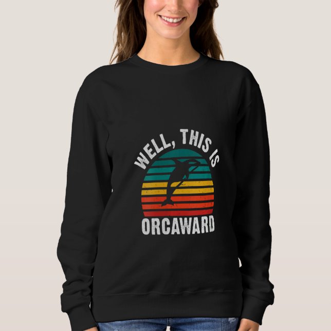 Sweatshirt Womens Well this is Orcaward  Orca Whale V Neck (Devant)