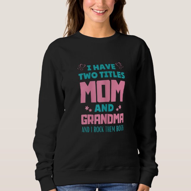 Sweatshirt Womens Womens I Have Two Titles Mom And Grammy Tee (Devant)