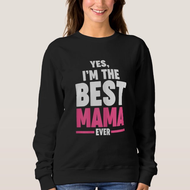 Sweatshirt Womens yes  I'm the best mama ever Grandma Mama (Devant)