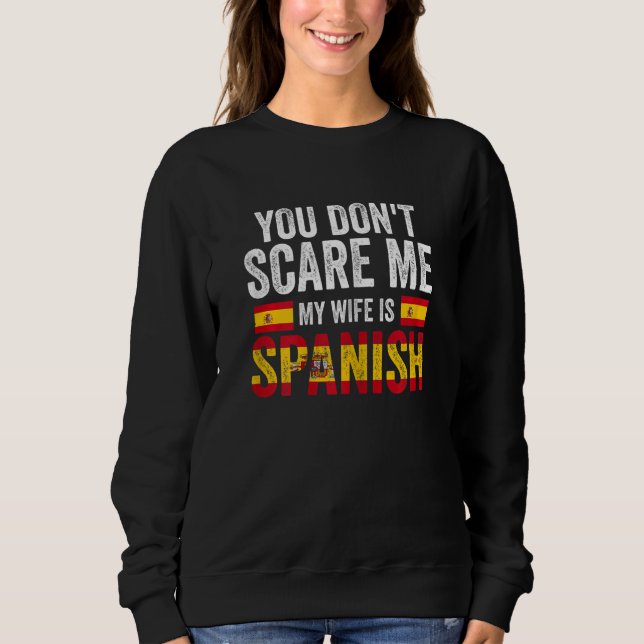 Sweatshirt Womens you can't scare me my wife is Spanish Spani (Devant)