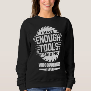Sweatshirt Woodworker J'Ai Suffisamment D'Outils Woodworking 