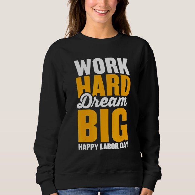 Sweatshirt Work hard dream big for menwomen Happy Labor day p (Devant)