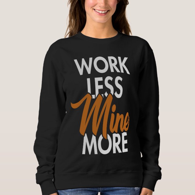 Sweatshirt Work Less Mine More Blockchain Cryptocurrency Cryp (Devant)