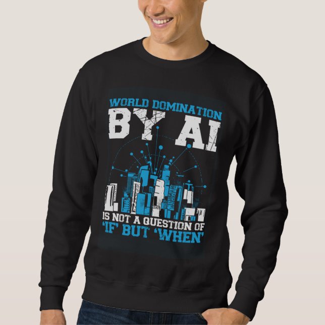 Sweatshirt World Domination By Ai Is Not A Question Of If But (Devant)