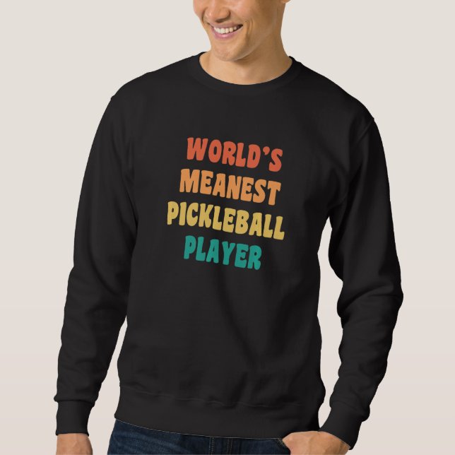 Sweatshirt World's Meanest Pickleball Player  Practical Joke (Devant)