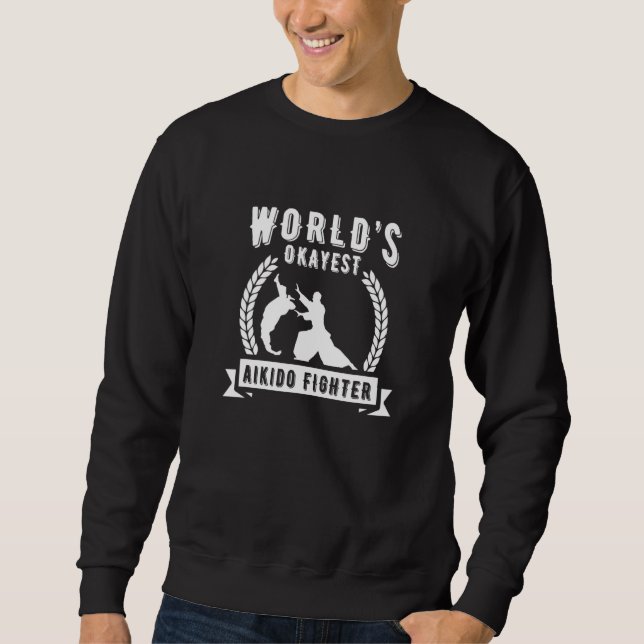 Sweatshirt Worlds Okayest Aikido Fighter Japanese Martial Art (Devant)