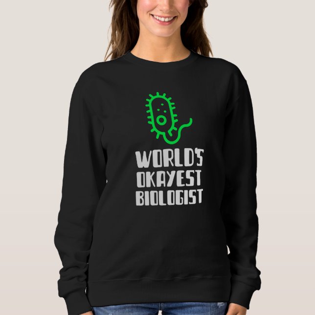 Sweatshirt World's Okayest Biologist Scientist Science Silly  (Devant)