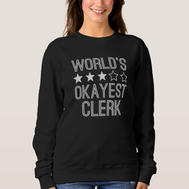 Sweatshirt Worlds Okayest Clerk  Clerk  1 (Devant)