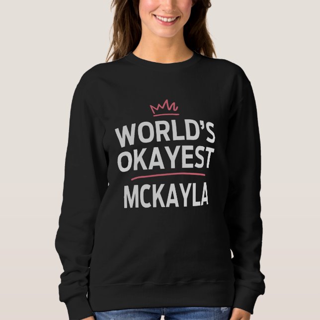 Sweatshirt World's Okayest MCKAYLA Funny Personnalisé Personn (Devant)