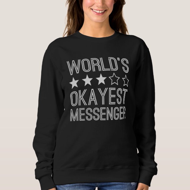 Sweatshirt Worlds Okayest Messenger  Messenger 1 (Devant)