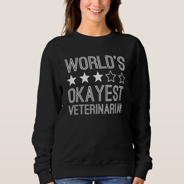 Sweatshirt Worlds Okayest Veterinarian  Veterinarian 1 (Devant)