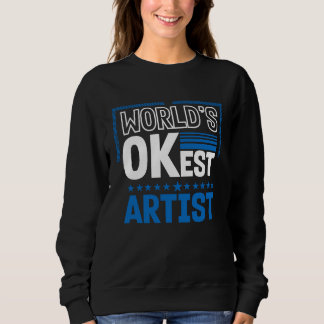 Sweatshirt Worlds OKest Artist  Humor Designer Work Coworker