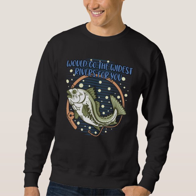 Sweatshirt Would Go the Widest Rivers for You Trip Freshwater (Devant)
