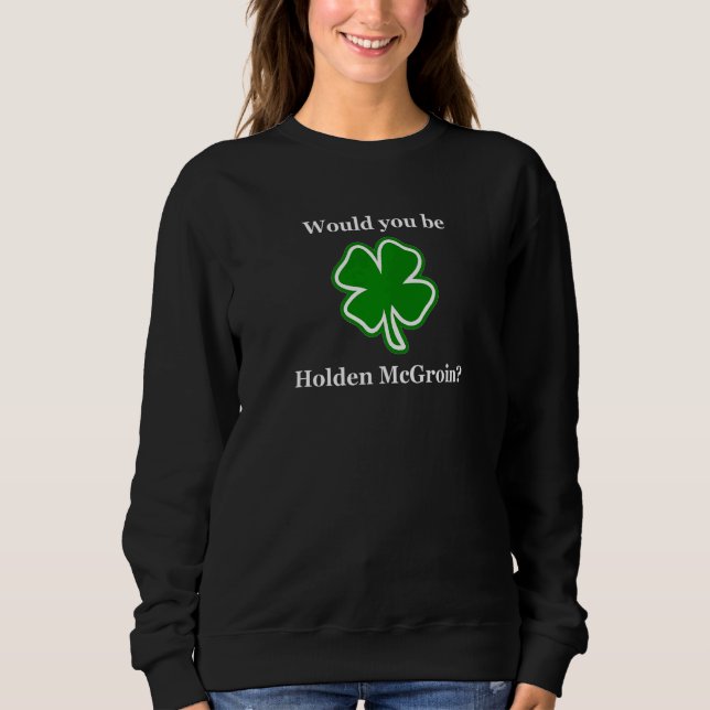 Sweatshirt Would You Be Holden McGroin Adult Humor (Devant)