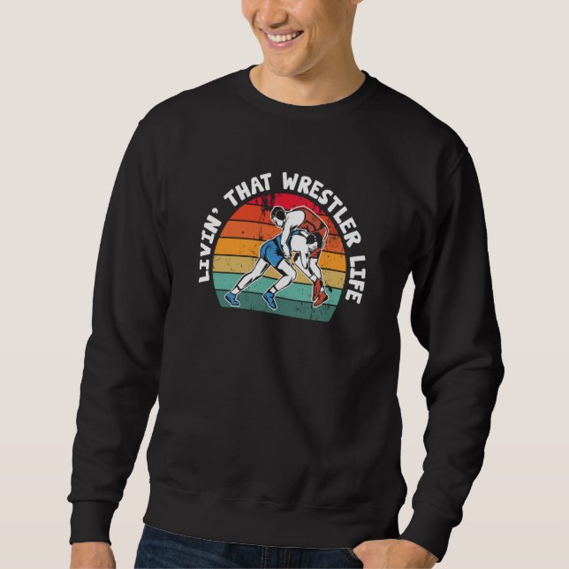 Sweatshirt Wrestling Livin' That Wrestler Life Wrestle (Devant)