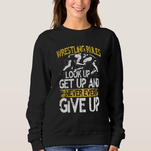 Sweatshirt Wrestling Rules Look Up Get Up And Never Ever Give (Devant)