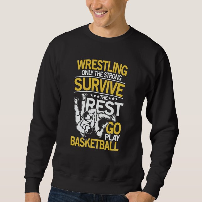 Sweatshirt Wrestling The Rest Go Play Basketball for a Wrestl (Devant)